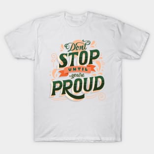 Don't Stop Until You're Proud - Self Empowering Motivational Quote T-Shirt